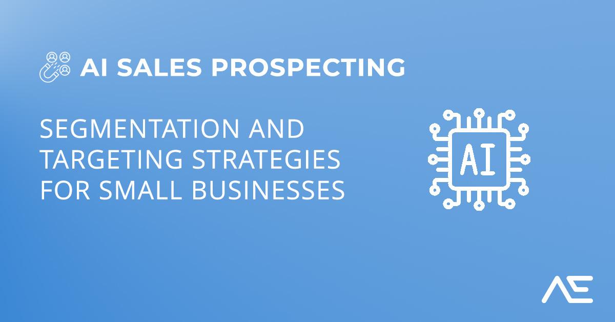 Featured image for AI for Sales Prospecting: Segmentation and Targeting Strategies for Small Businesses